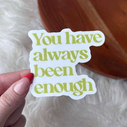 You Have Always Been Enough Sticker