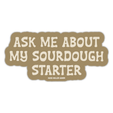 Ask Me About My Sourdough Starter Sticker